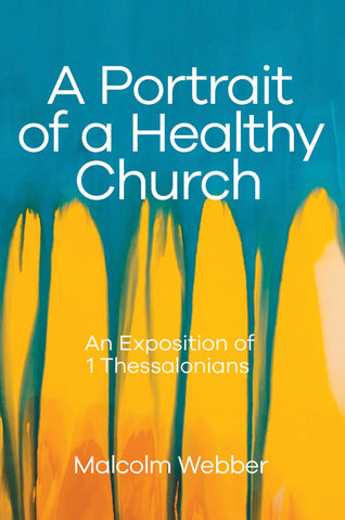 A Portrait of a Healthy Church: An Exposition of 1 Thessalonians